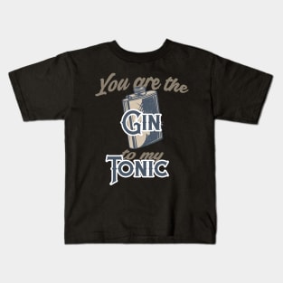 You Are The Gin To My Tonic Kids T-Shirt